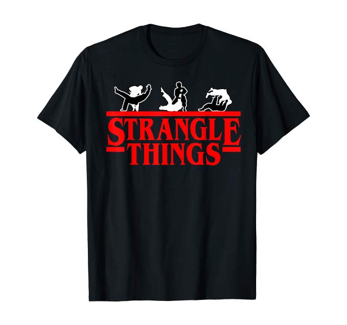 Strangle Things Funny BJJ Shirt | BJJ Gifts